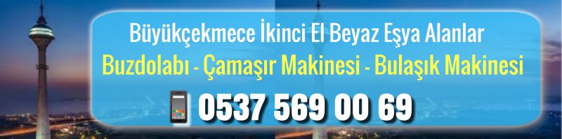 Büyükçekmece ikinci el beyaz eşya alanlar